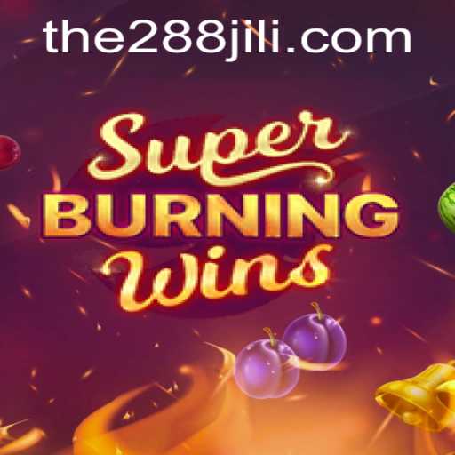 Discover the Thrills of SuperBurningWins in the World of 288JILI